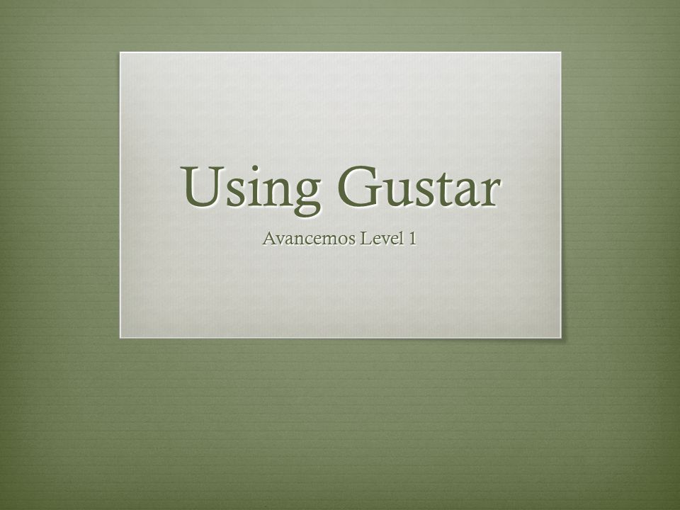 Using Gustar Avancemos Level 1