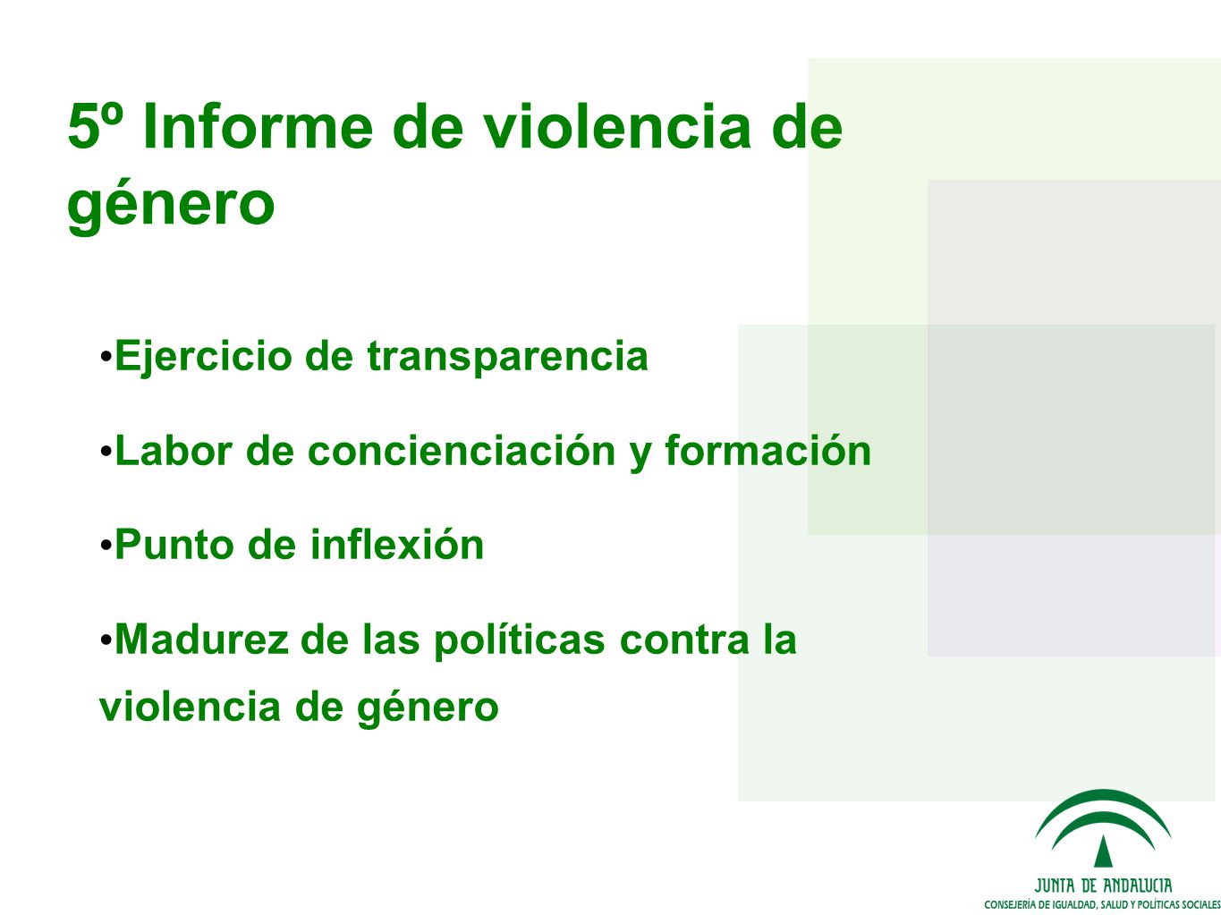 5º Informe de violencia de género Ejercicio de transparencia Labor de concienciación y formación Punto de inflexión Madurez de las políticas contra la violencia de género