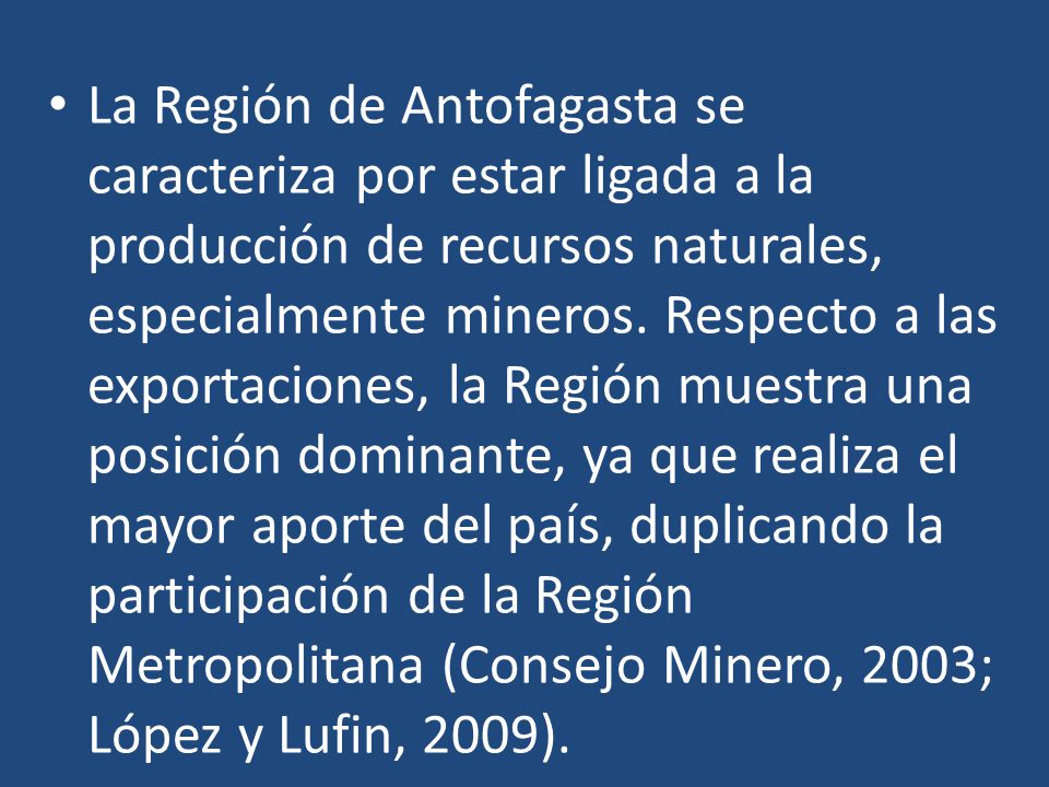 La Región de Antofagasta se caracteriza por estar ligada a la producción de recursos naturales, especialmente mineros.