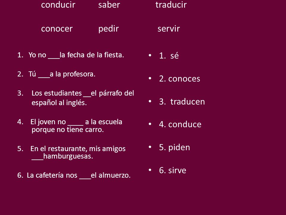 Competencia Los Verbos En La Leccion 8 Conducir Saber Traducir Conocer Pedir Servir 1 Yo No La Fecha De La Fiesta 2 Tu A La Profesora 3 Los Ppt Descargar