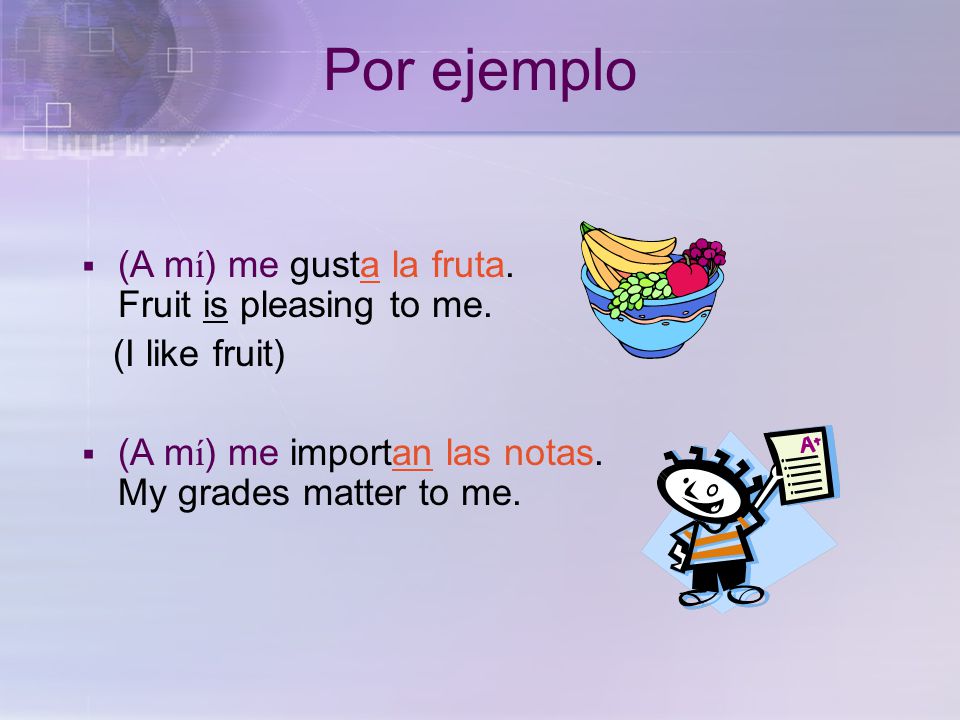 Otros verbos como GUSTAR The following verbs are conjugated just like gustar :  caer biento like (a person)  caer malto dislike (a person)  encantarto love, like a lot,  faltarto lack, be missing; to be in need of  fascinarto fascinate, to be fascinated by  hacer faltato need (lit.