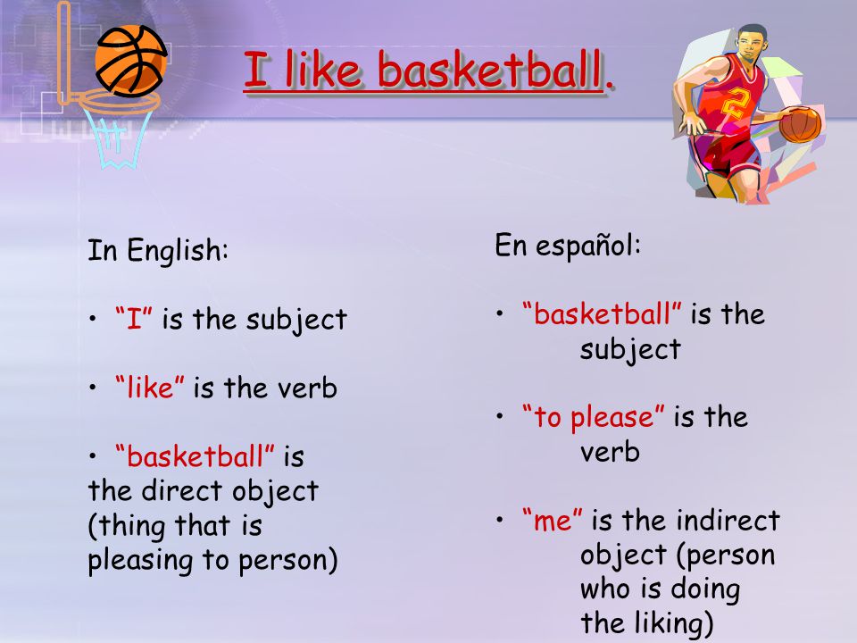 Por ejemplo: In English we say: I like Spanish. En español decimos: To me, Spanish is pleasing. El verbo gustar