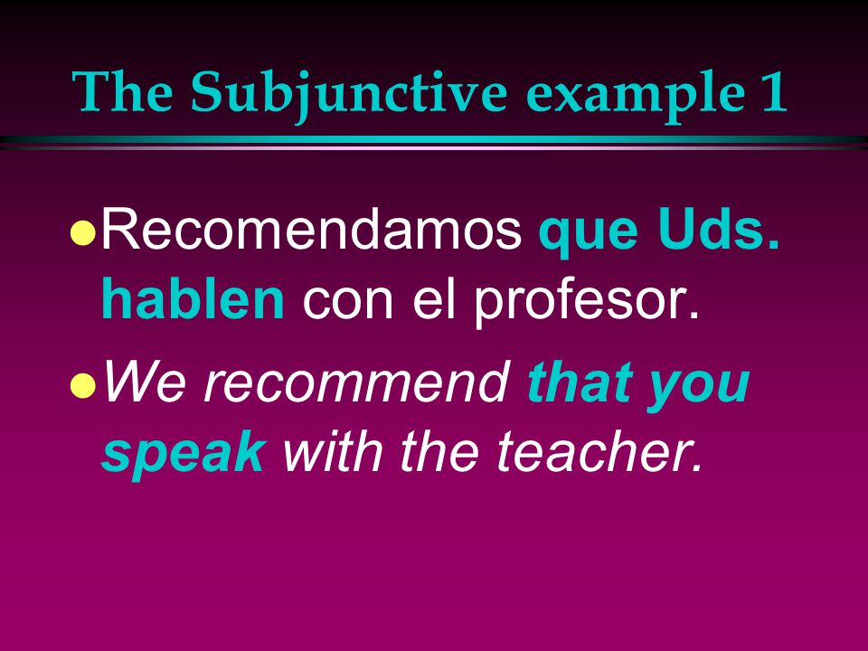 The Subjunctive l A sentence that includes the subjunctive form has two parts connected by the word que.