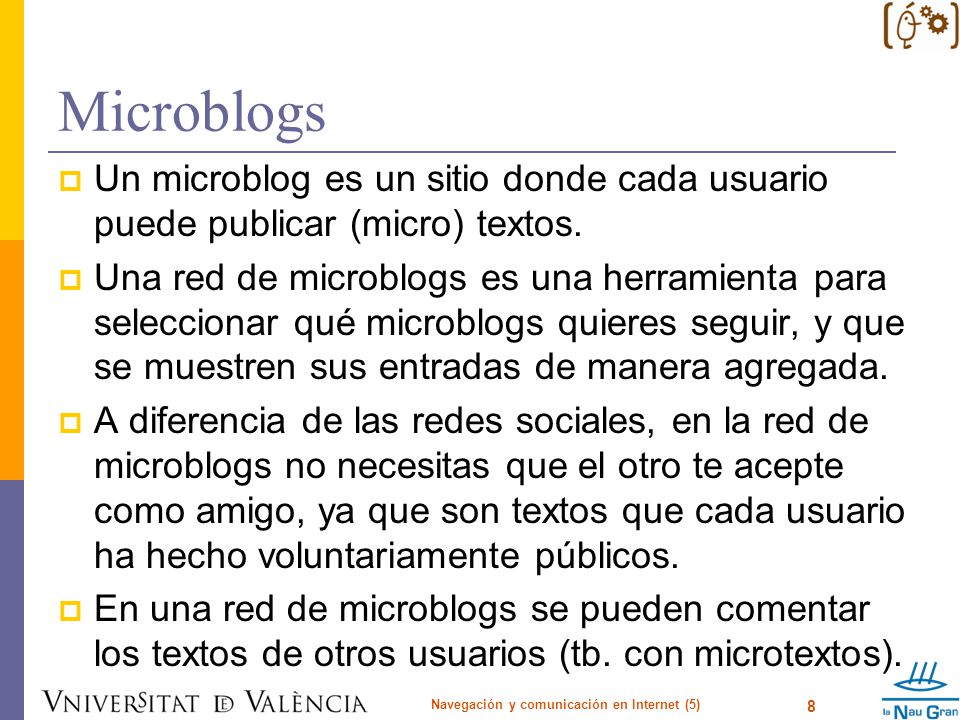 Microblogs  Un microblog es un sitio donde cada usuario puede publicar (micro) textos.