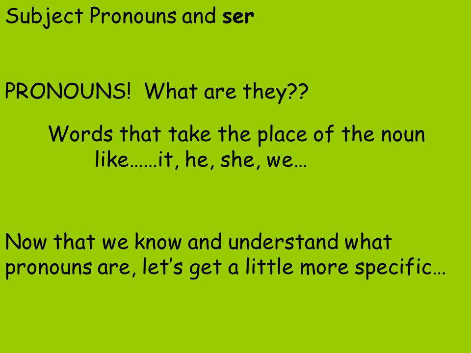 Subject Pronouns and ser PRONOUNS. What are they .