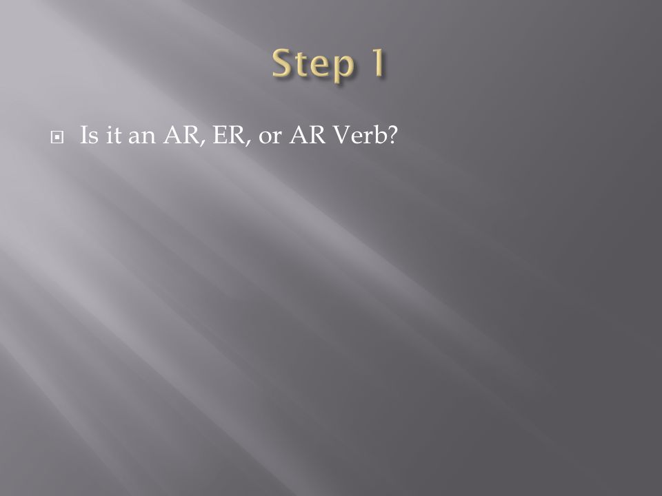  Is it an AR, ER, or AR Verb