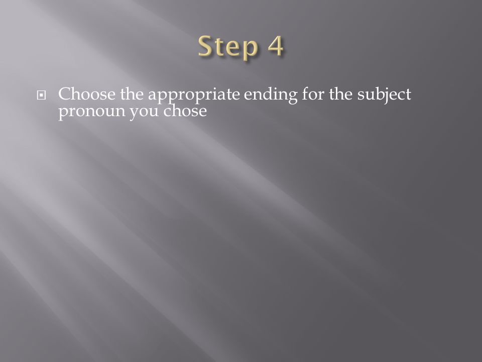  Choose the appropriate ending for the subject pronoun you chose