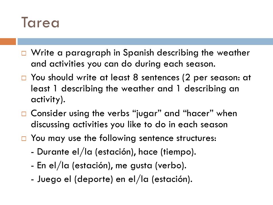 Tarea  Write a paragraph in Spanish describing the weather and activities you can do during each season.
