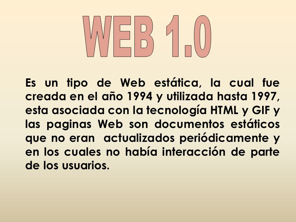 Es un tipo de Web estática, la cual fue creada en el año 1994 y utilizada hasta 1997, esta asociada con la tecnología HTML y GIF y las paginas Web son documentos estáticos que no eran actualizados periódicamente y en los cuales no había interacción de parte de los usuarios.