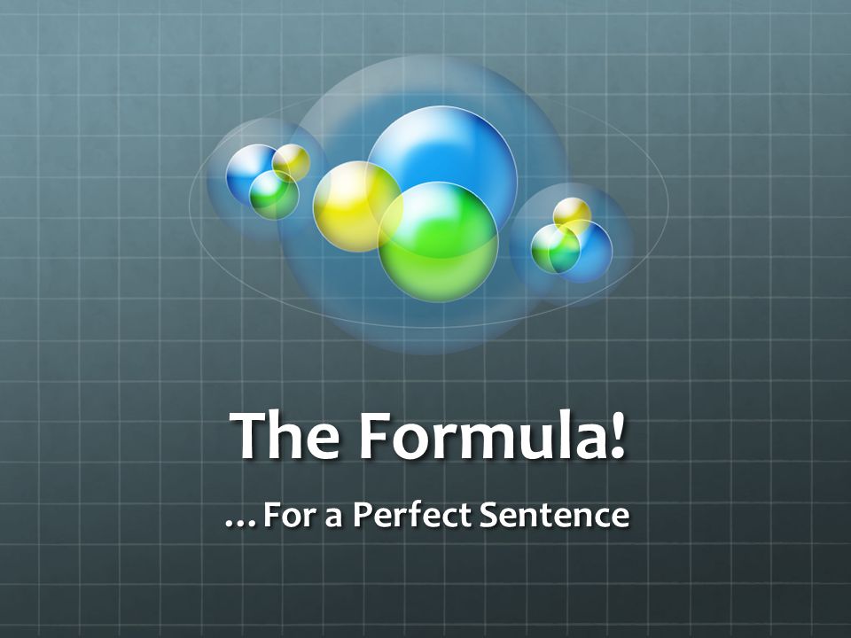 The Formula! …For a Perfect Sentence