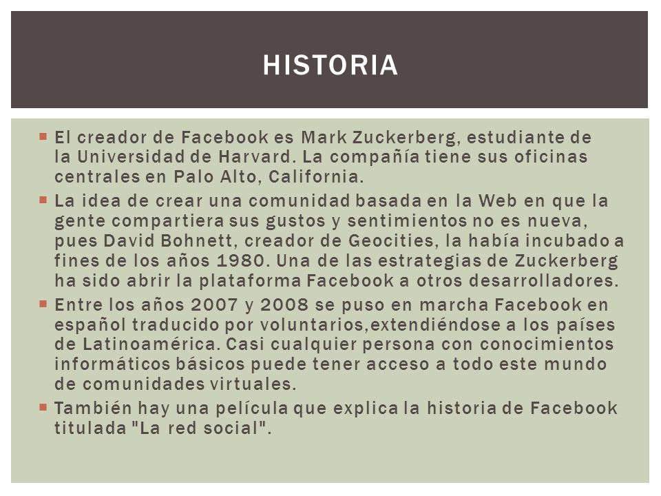  El creador de Facebook es Mark Zuckerberg, estudiante de la Universidad de Harvard.