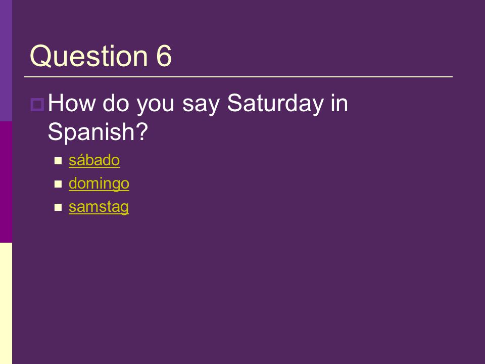 Sorry  That is not the Spanish word for Thursday. Please try again.