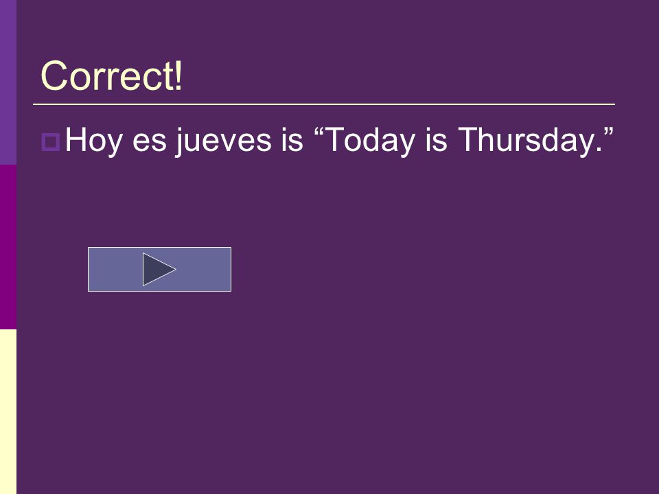 Question 8  How would you say Today is Thursday. in Spanish.