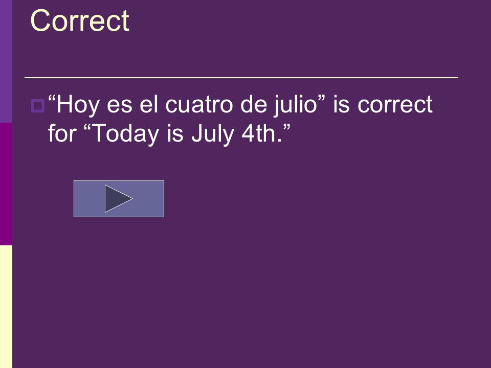 Question 9  Translate the following phrase to Spanish: Today is July 4th.
