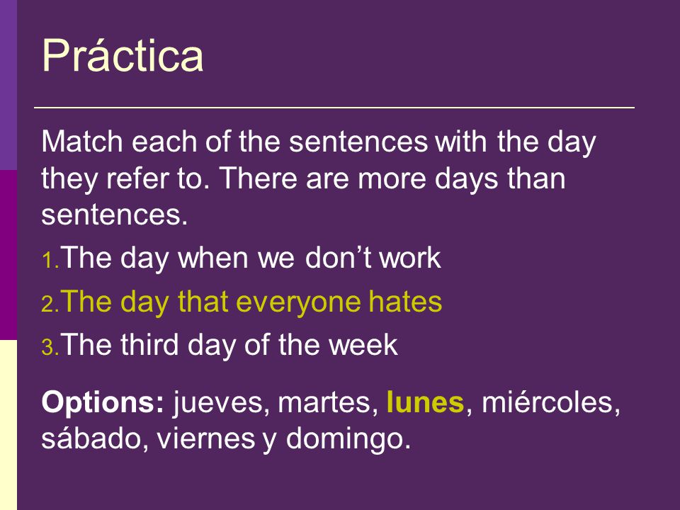 Práctica Match each of the sentences with the day they refer to.