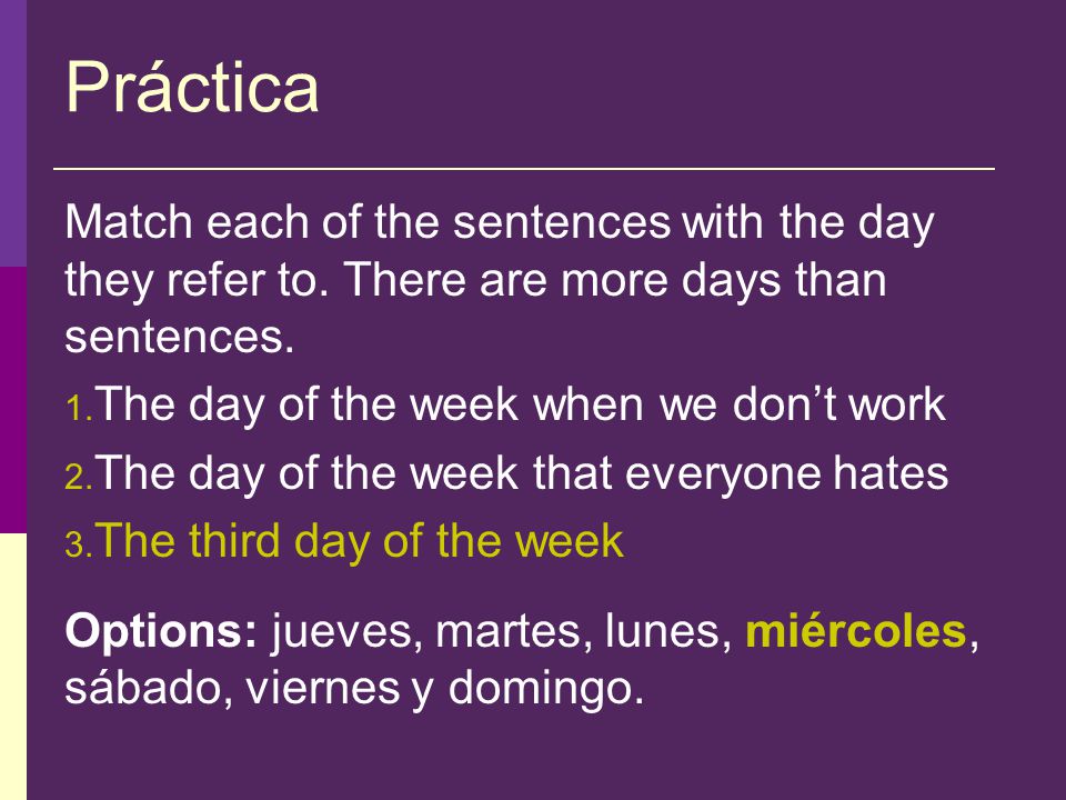 Práctica Match each of the sentences with the day they refer to.