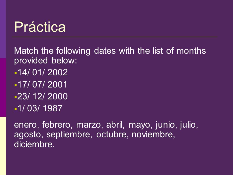 Los meses del año (cont.)  To ask what day it is, use ¿Qué día es hoy.