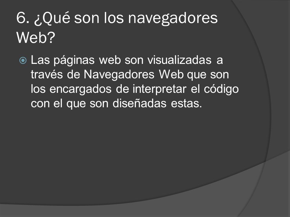 6. ¿Qué son los navegadores Web.
