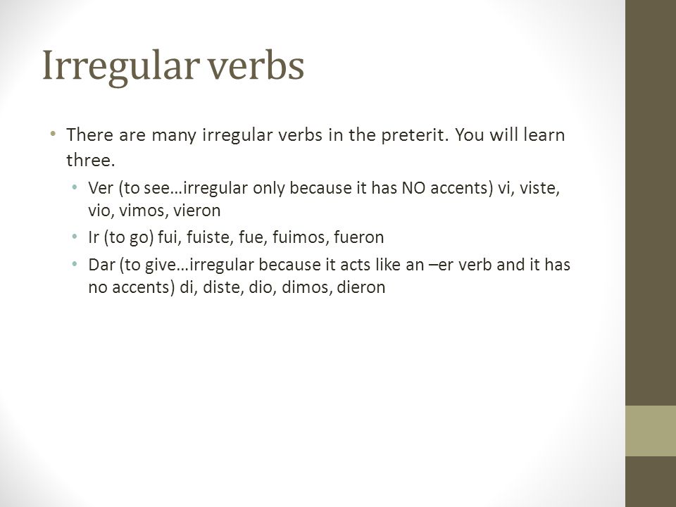 Irregular verbs There are many irregular verbs in the preterit.