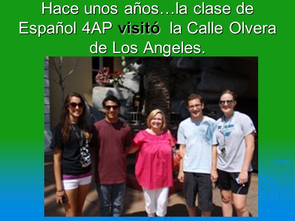 Hace unos años…la clase de Español 4AP visitó la Calle Olvera de Los Angeles.