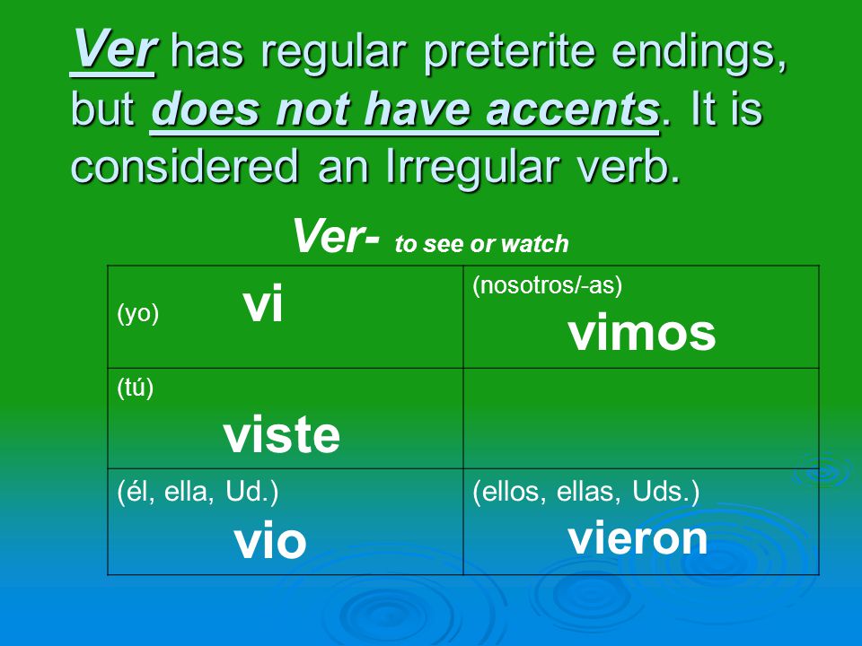 Ver has regular preterite endings, but does not have accents.