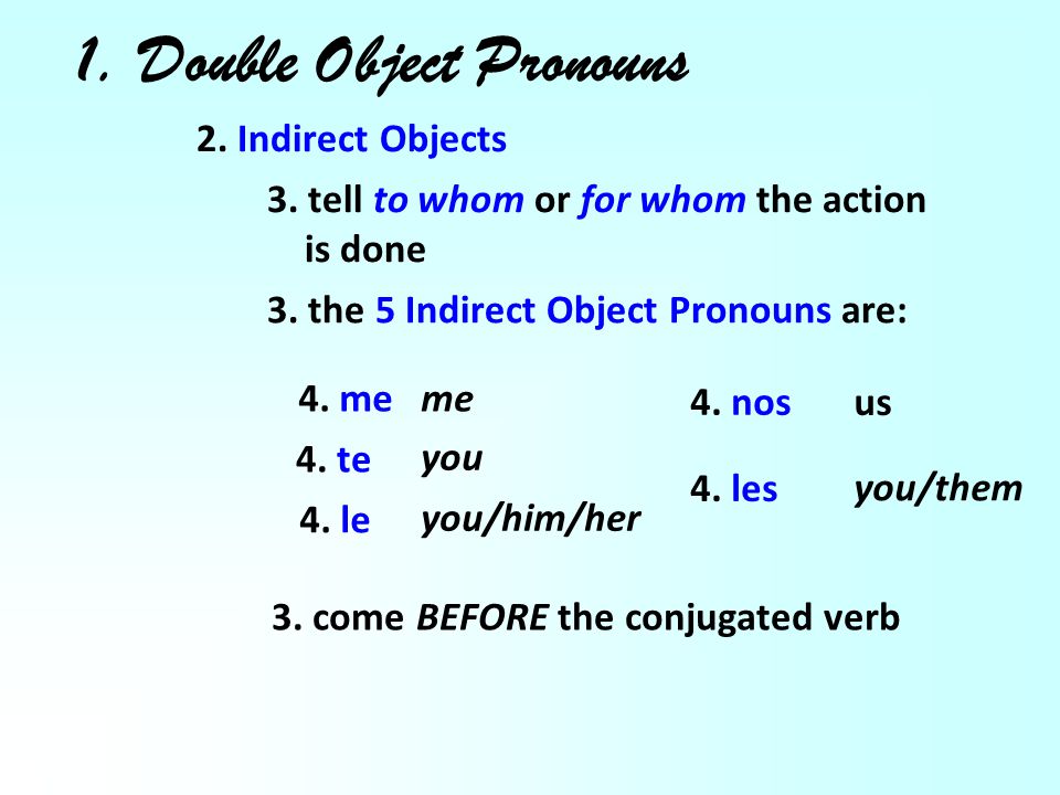 1. Double Object Pronouns 2. Indirect Objects 3.