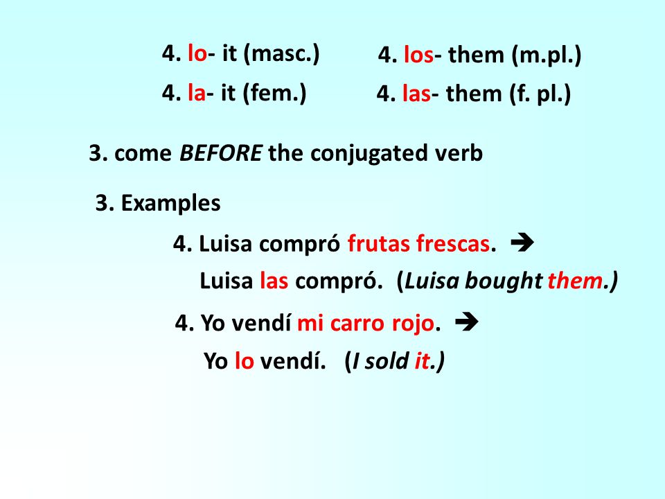 4. lo- it (masc.) 4. los- them (m.pl.) 4. la- it (fem.) 4.
