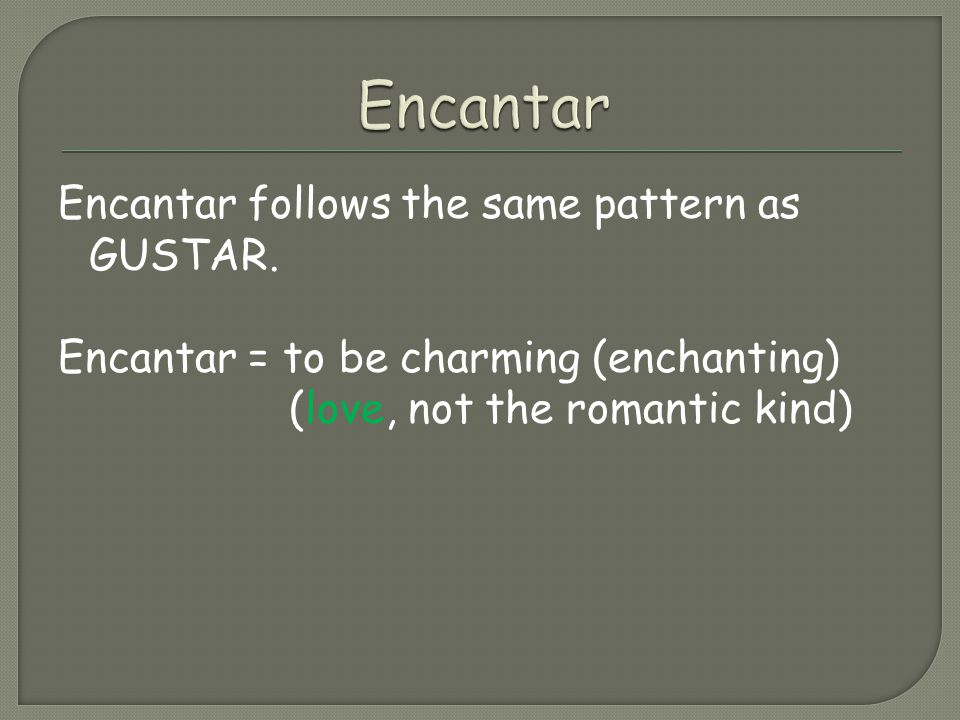Encantar follows the same pattern as GUSTAR.