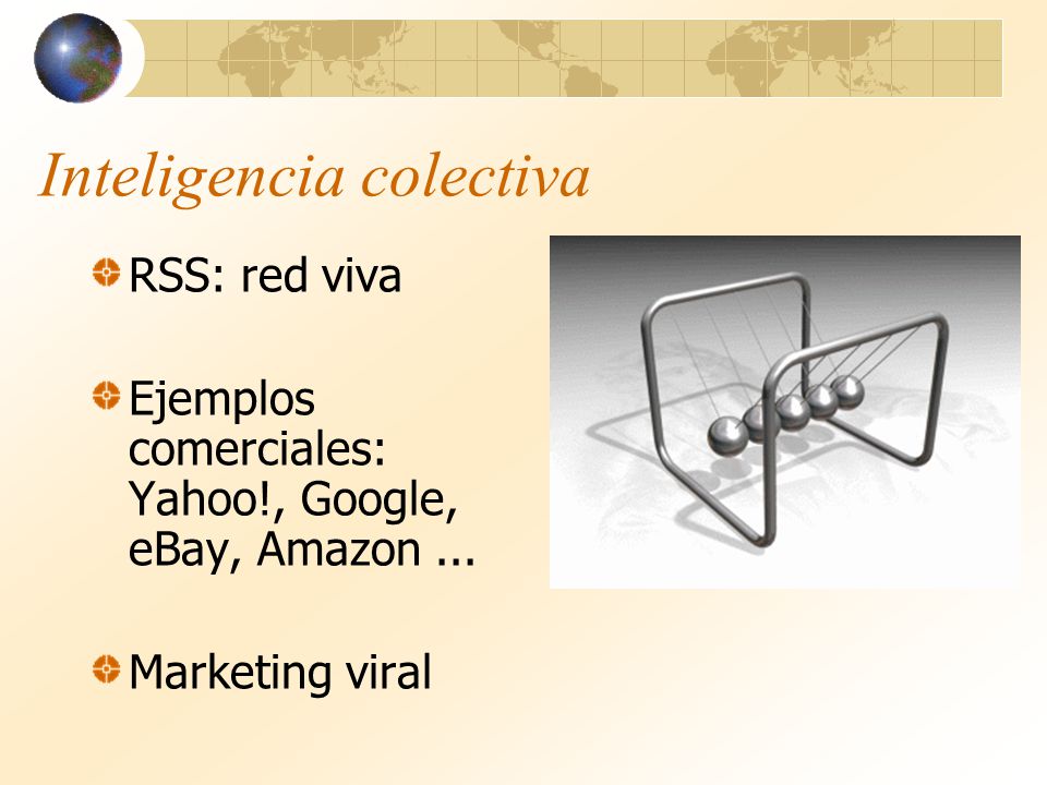 Inteligencia colectiva RSS: red viva Ejemplos comerciales: Yahoo!, Google, eBay, Amazon...