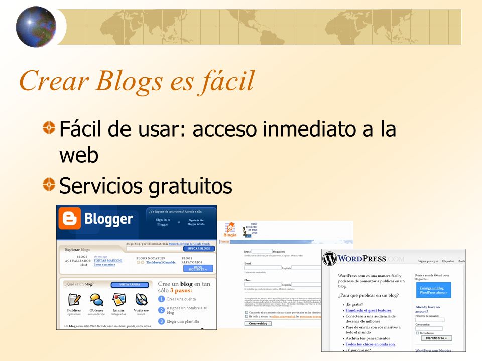 Crear Blogs es fácil Fácil de usar: acceso inmediato a la web Servicios gratuitos