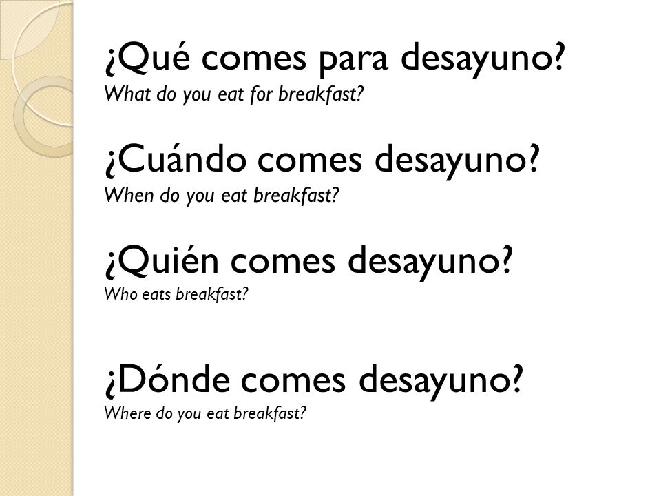 And now… a list of question words! Who - Quién What - Qué Where - Dónde When - Cuándo Which - Cuál