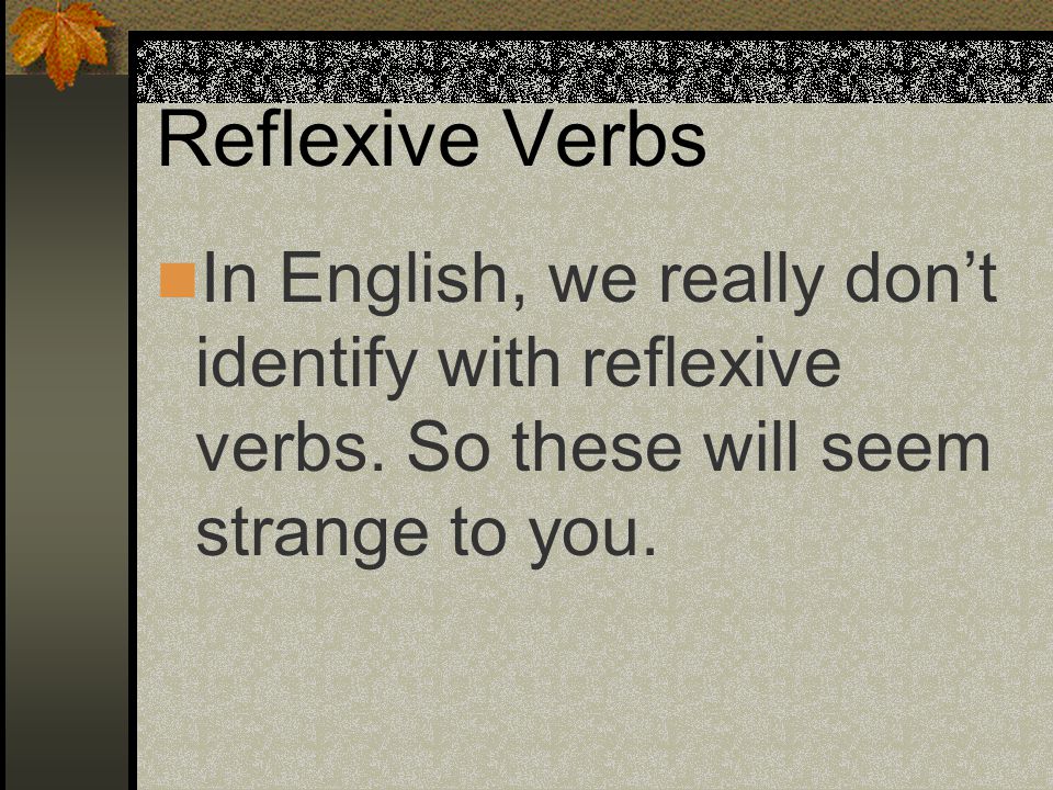 Reflexive Verbs ABURRIRSE (to bore oneself) Verb Form Reflexive Pronoun