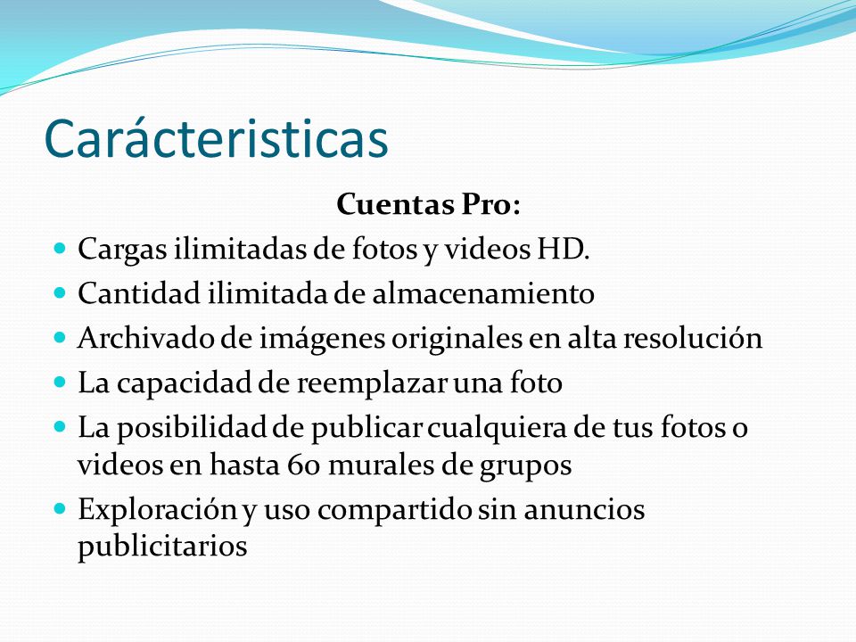 Carácteristicas Cuentas Pro: Cargas ilimitadas de fotos y videos HD.