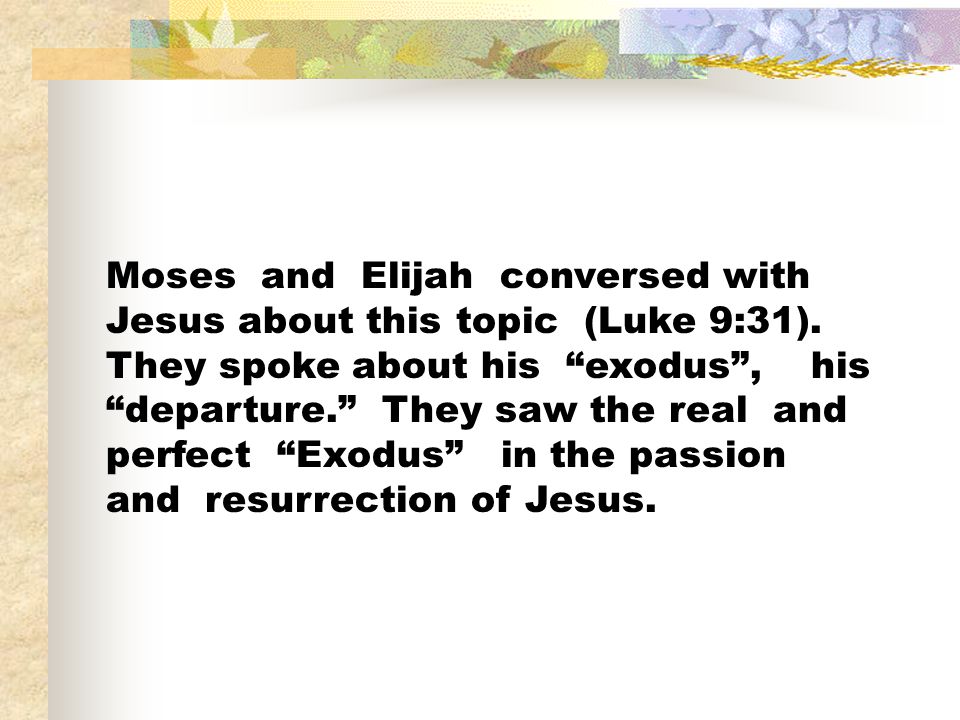 Moses and Elijah conversed with Jesus about this topic (Luke 9:31).