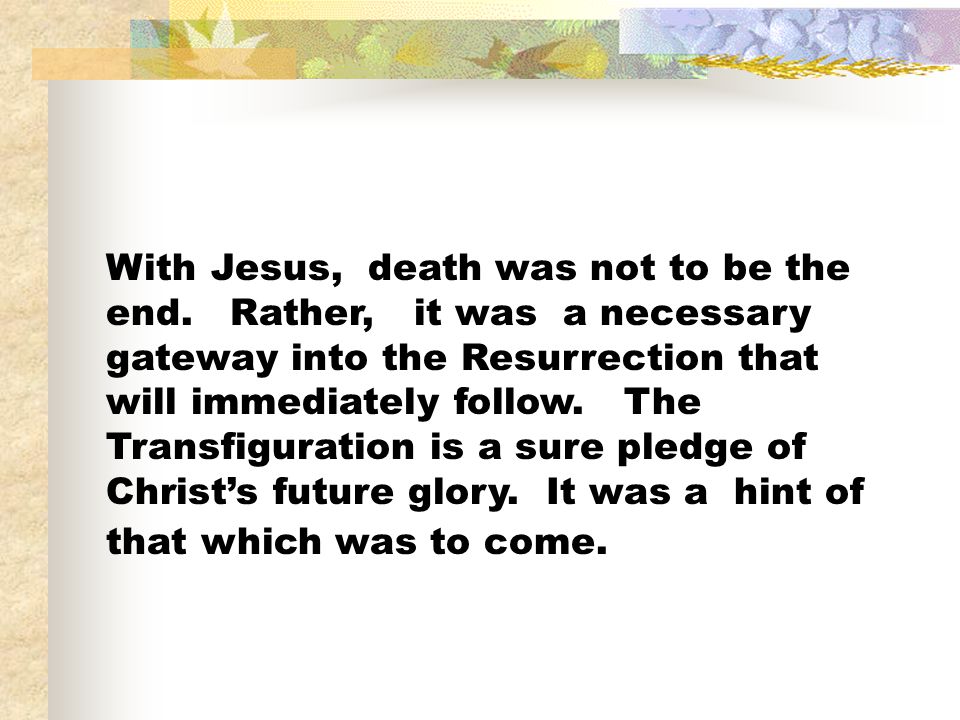 With Jesus, death was not to be the end.