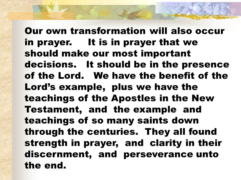 Our own transformation will also occur in prayer.