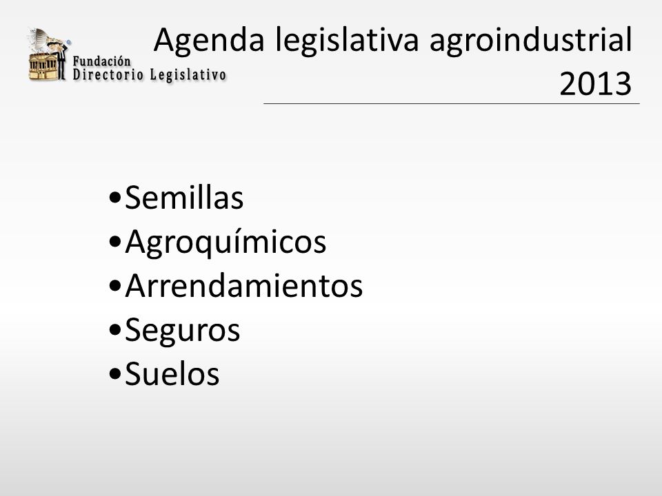Agenda legislativa agroindustrial 2013 Semillas Agroquímicos Arrendamientos Seguros Suelos