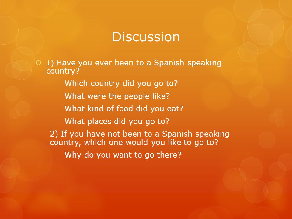 Discussion  1) Have you ever been to a Spanish speaking country.