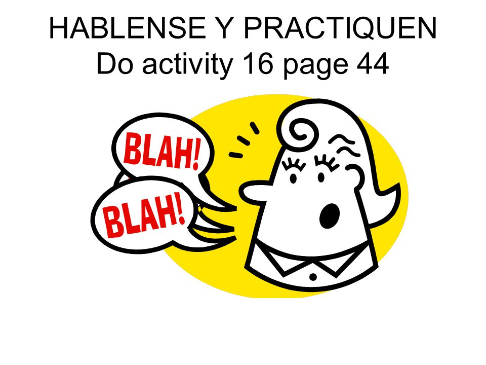 HABLENSE Y PRACTIQUEN Do activity 16 page 44
