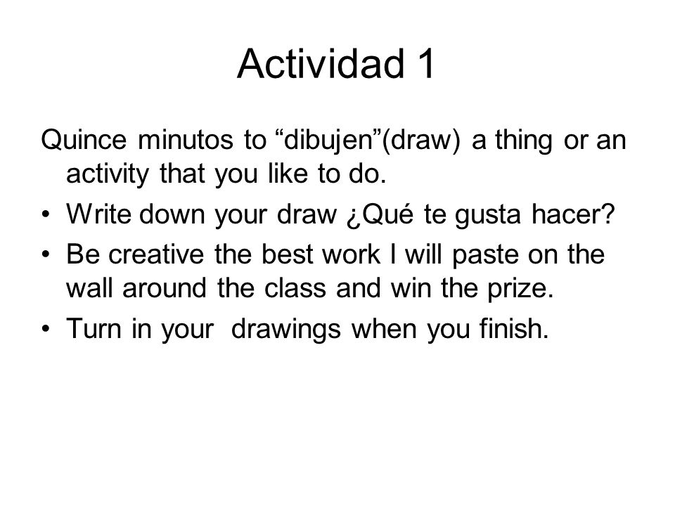 Actividad 1 Quince minutos to dibujen (draw) a thing or an activity that you like to do.