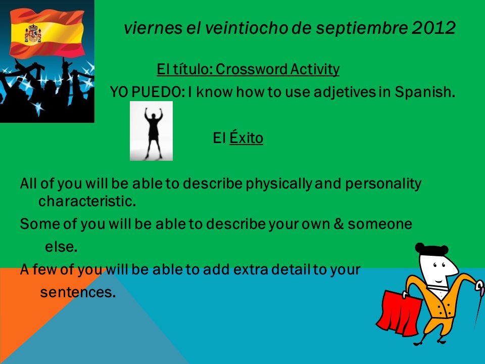 viernes el veintiocho de septiembre 2012 El título: Crossword Activity YO PUEDO: I know how to use adjetives in Spanish.