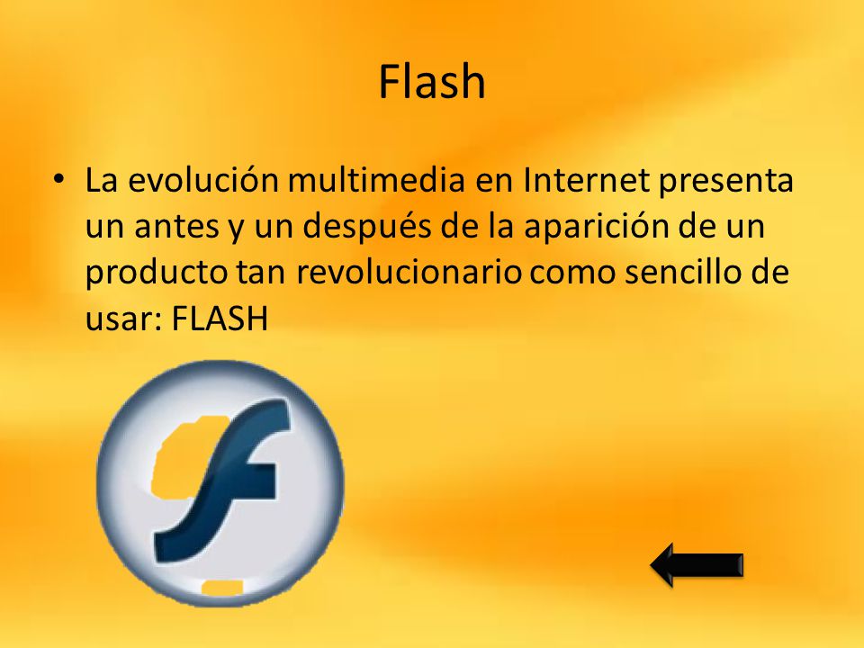Flash La evolución multimedia en Internet presenta un antes y un después de la aparición de un producto tan revolucionario como sencillo de usar: FLASH