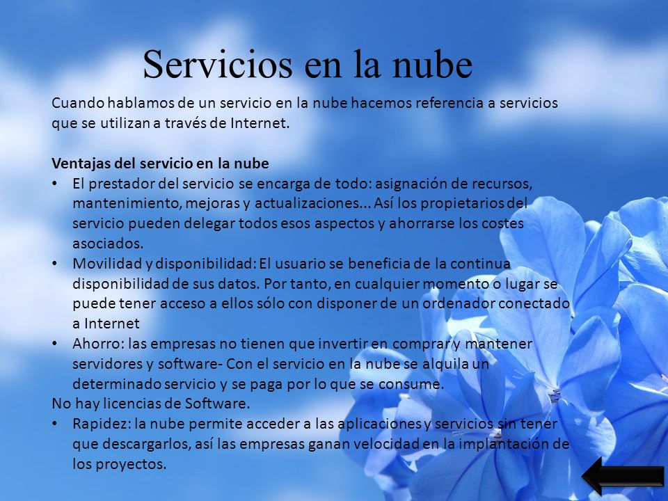 Servicios en la nube Cuando hablamos de un servicio en la nube hacemos referencia a servicios que se utilizan a través de Internet.