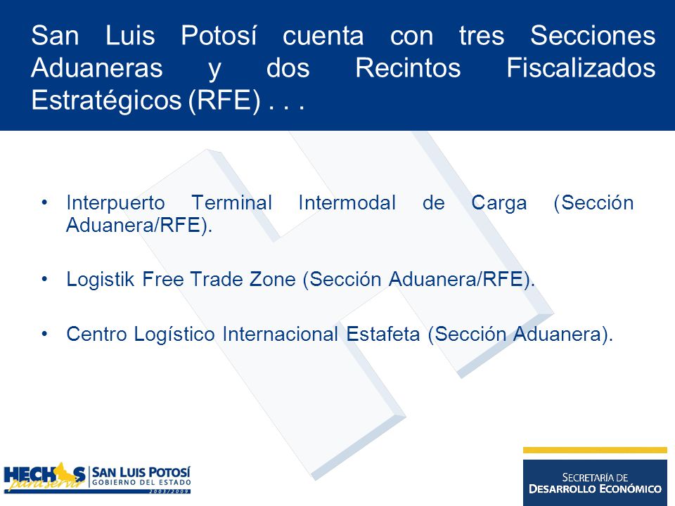 San Luis Potosí cuenta con tres Secciones Aduaneras y dos Recintos Fiscalizados Estratégicos (RFE)...