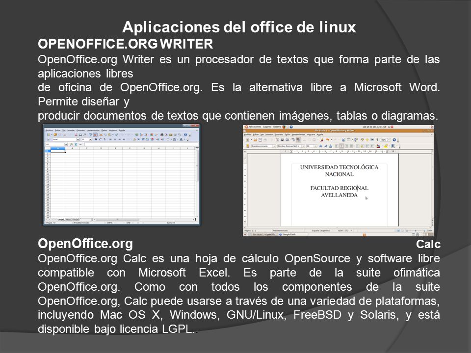 Aplicaciones del office de linux OPENOFFICE.ORG WRITER OpenOffice.org Writer es un procesador de textos que forma parte de las aplicaciones libres de oficina de OpenOffice.org.