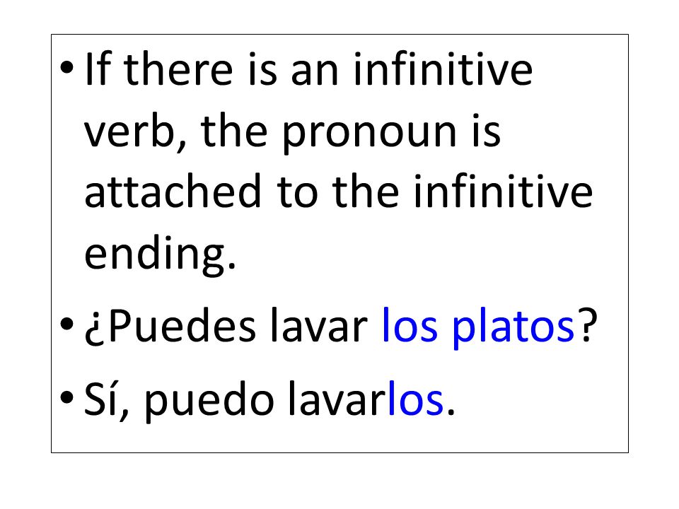 If there is an infinitive verb, the pronoun is attached to the infinitive ending.