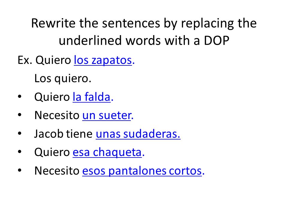 Rewrite the sentences by replacing the underlined words with a DOP Ex.