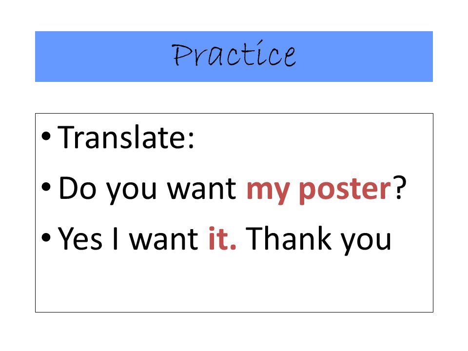 Practice Translate: Do you want my poster Yes I want it. Thank you