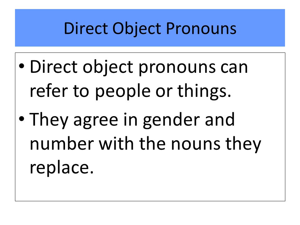 Direct Object Pronouns Direct object pronouns can refer to people or things.