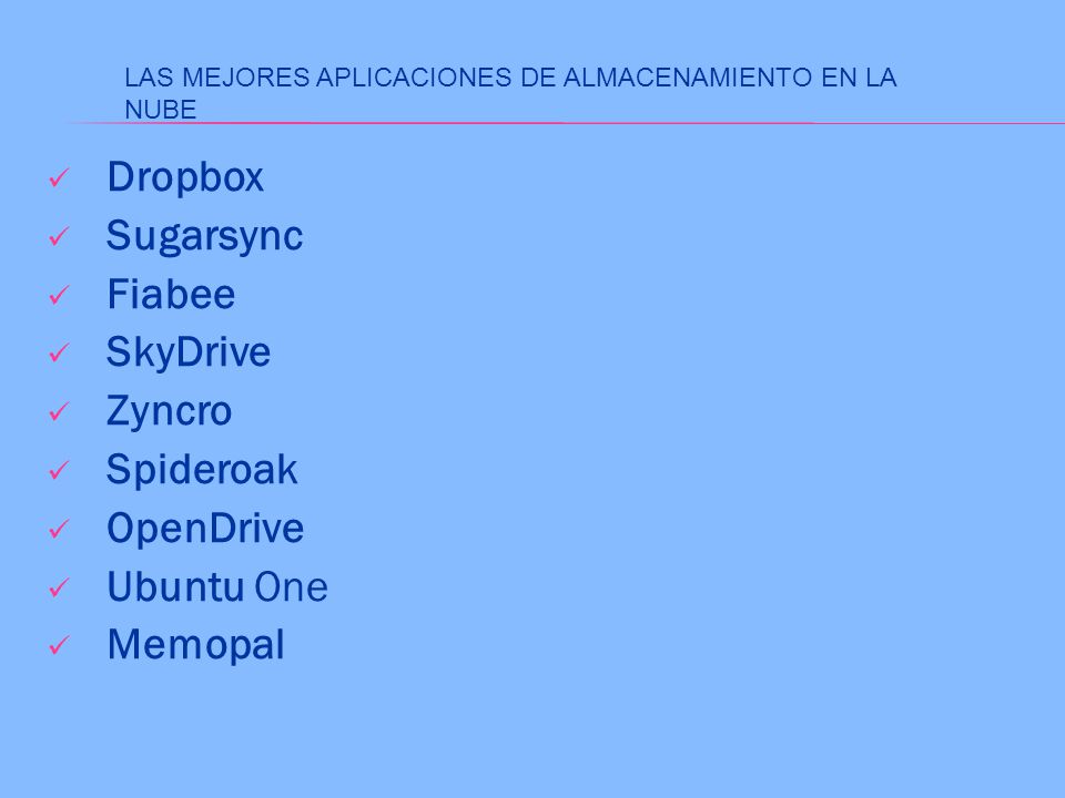 Dropbox Sugarsync Fiabee SkyDrive Zyncro Spideroak OpenDrive Ubuntu One Memopal LAS MEJORES APLICACIONES DE ALMACENAMIENTO EN LA NUBE